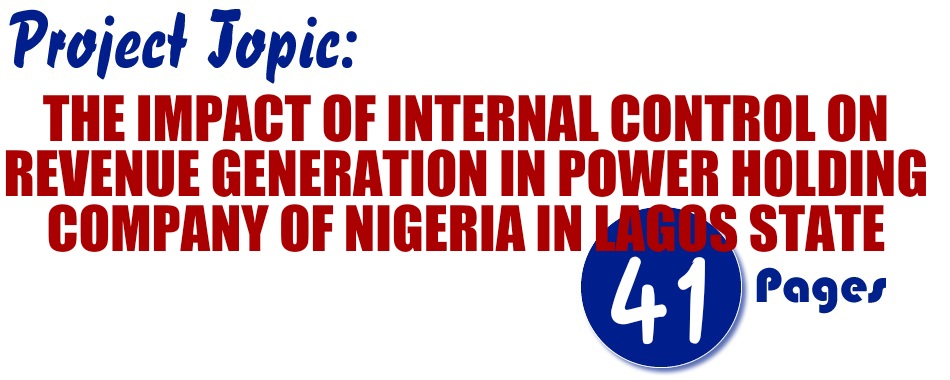 THE IMPACT OF INTERNAL CONTROL ON REVENUE GENERATION IN POWER HOLDING COMPANY OF NIGERIA IN LAGOS STATE