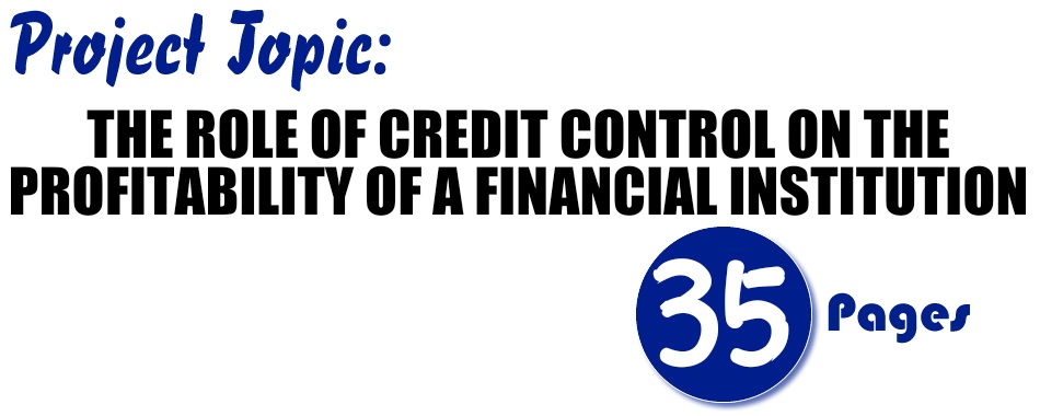 THE ROLE OF CREDIT CONTROL ON THE PROFITABILITY OF A FINANCIAL INSTITUTION